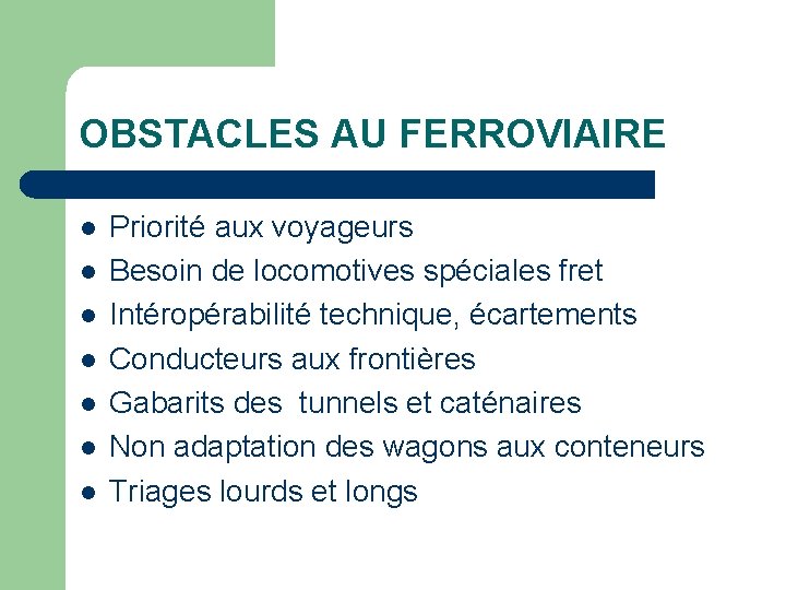 OBSTACLES AU FERROVIAIRE l l l l Priorité aux voyageurs Besoin de locomotives spéciales