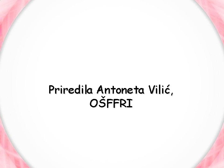 Priredila Antoneta Vilić, OŠFFRI 