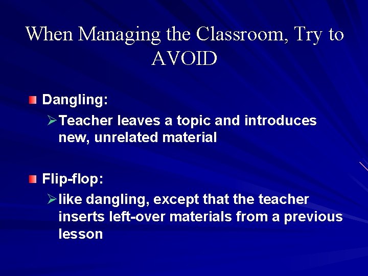 When Managing the Classroom, Try to AVOID Dangling: ØTeacher leaves a topic and introduces