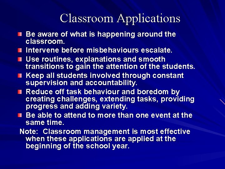 Classroom Applications Be aware of what is happening around the classroom. Intervene before misbehaviours