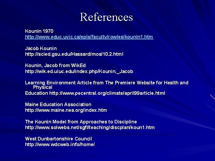 References Kounin 1970 http: //www. educ. uvic. ca/epls/faculty/rowles/kounin 1. htm Jacob Kounin http: //scied.