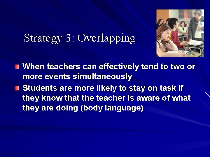 Strategy 3: Overlapping When teachers can effectively tend to two or more events simultaneously