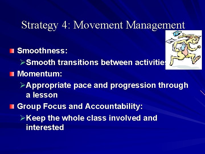 Strategy 4: Movement Management Smoothness: ØSmooth transitions between activities Momentum: ØAppropriate pace and progression