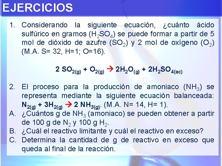 EJERCICIOS 1. Considerando la siguiente ecuación, ¿cuánto ácido sulfúrico en gramos (H 2 SO
