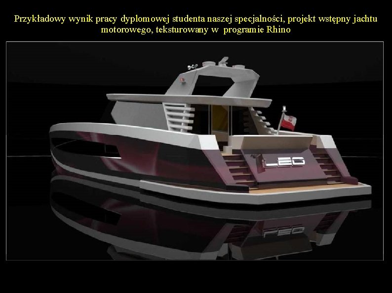 Przykładowy wynik pracy dyplomowej studenta naszej specjalności, projekt wstępny jachtu motorowego, teksturowany w programie