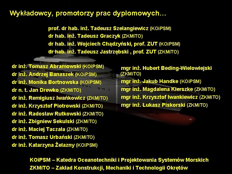 Wykładowcy, promotorzy prac dyplomowych… prof. dr hab. inż. Tadeusz Szelangiewicz (KOi. PSM) dr hab.