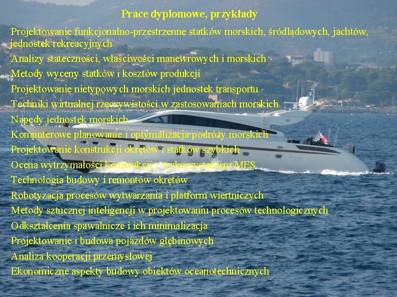 Prace dyplomowe, przykłady Projektowanie funkcjonalno-przestrzenne statków morskich, śródlądowych, jachtów, jednostek rekreacyjnych Analizy stateczności, właściwości