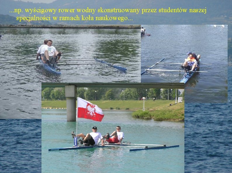 . . . np. wyścigowy rower wodny skonstruowany przez studentów naszej specjalności w ramach