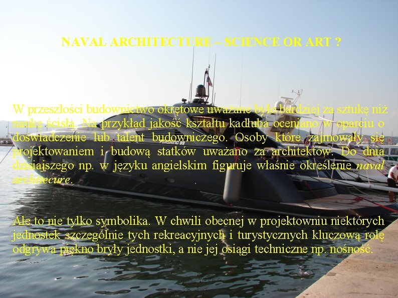 NAVAL ARCHITECTURE – SCIENCE OR ART ? W przeszłości budownictwo okrętowe uważane było bardziej