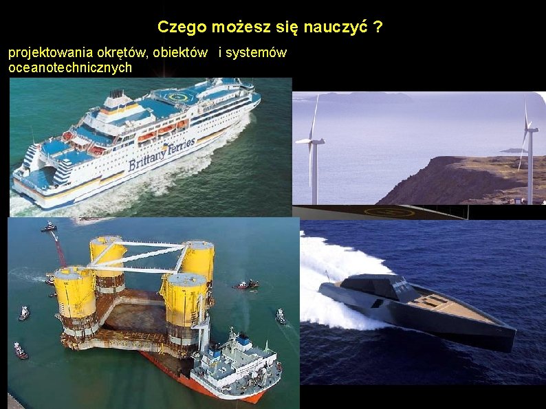 Czego możesz się nauczyć ? projektowania okrętów, obiektów i systemów oceanotechnicznych 