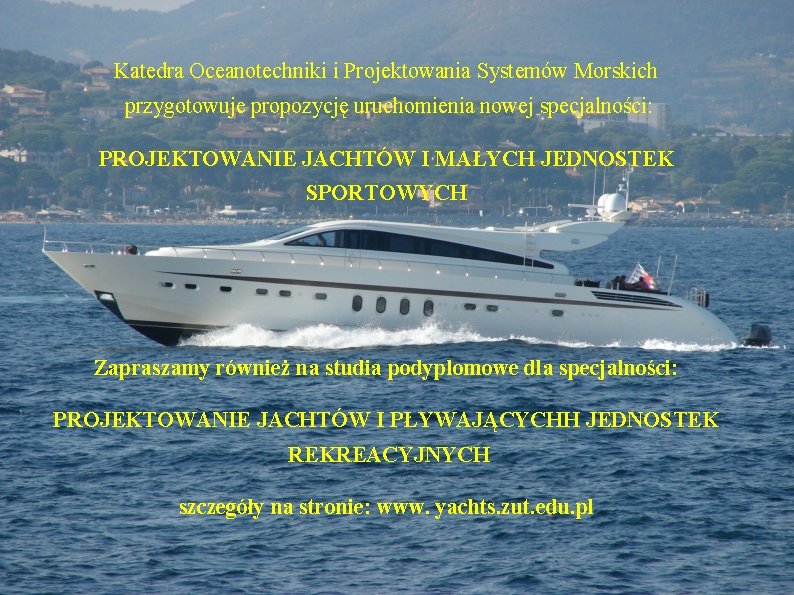 Katedra Oceanotechniki i Projektowania Systemów Morskich przygotowuje propozycję uruchomienia nowej specjalności: PROJEKTOWANIE JACHTÓW I