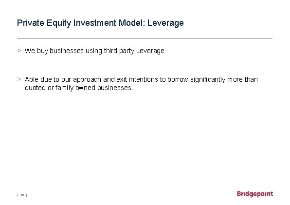 Private Equity Investment Model: Leverage > We buy businesses using third party Leverage >