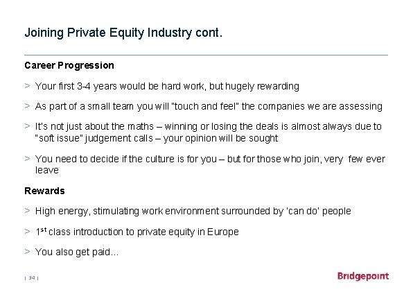 Joining Private Equity Industry cont. Career Progression > Your first 3 -4 years would