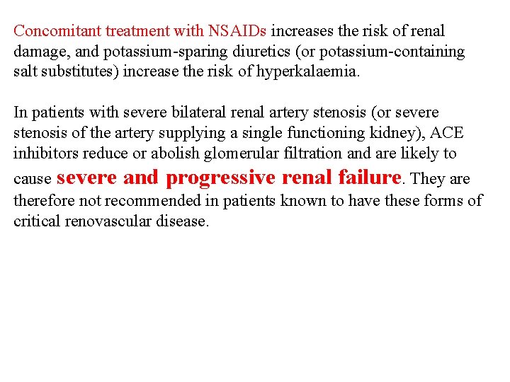 Concomitant treatment with NSAIDs increases the risk of renal damage, and potassium-sparing diuretics (or