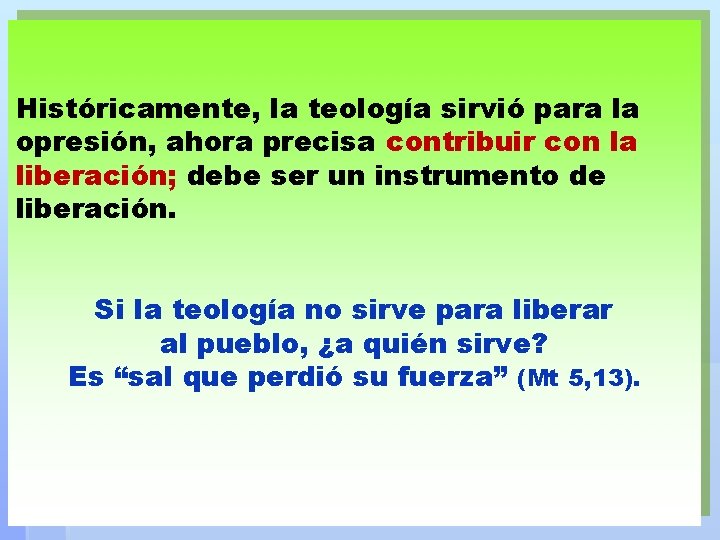 Históricamente, la teología sirvió para la opresión, ahora precisa contribuir con la liberación; debe