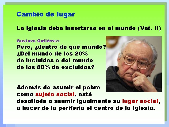 Cambio de lugar La Iglesia debe insertarse en el mundo (Vat. II) Gustavo Gutiérrez: