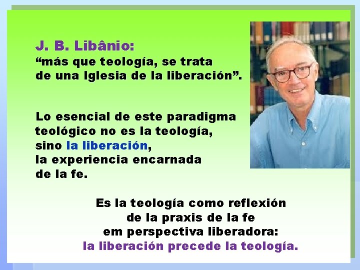 J. B. Libânio: “más que teología, se trata de una Iglesia de la liberación”.