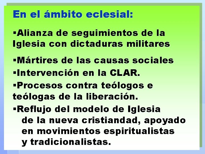 En el ámbito eclesial: §Alianza de seguimientos de la Iglesia con dictaduras militares §Mártires