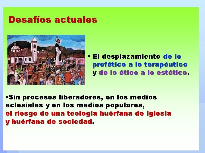 Desafíos actuales § El desplazamiento de lo profético a lo terapéutico y de lo