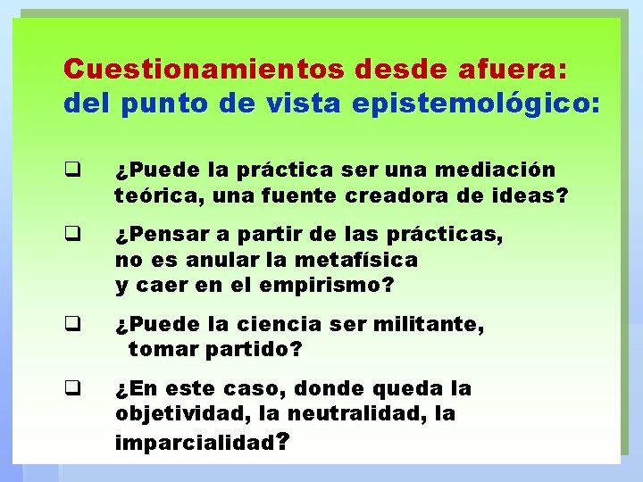 Cuestionamientos desde afuera: del punto de vista epistemológico: q ¿Puede la práctica ser una