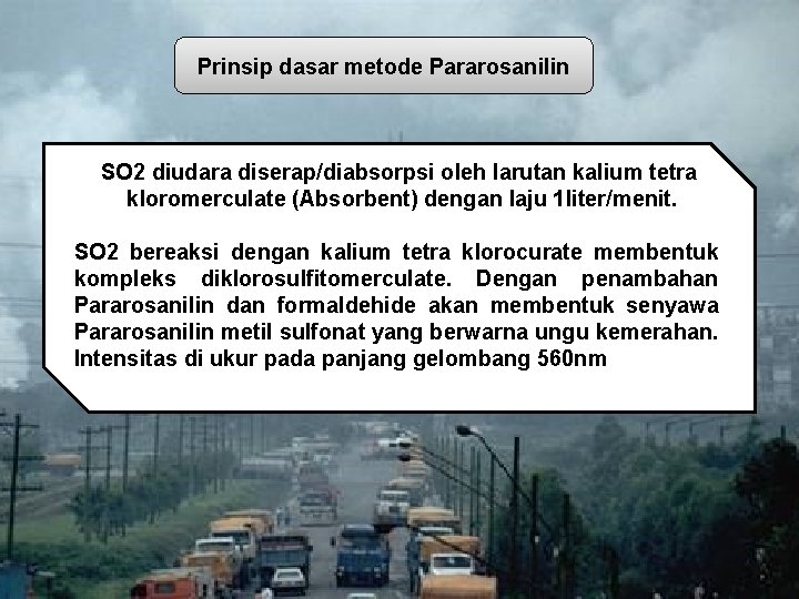 Prinsip dasar metode Pararosanilin SO 2 diudara diserap/diabsorpsi oleh larutan kalium tetra kloromerculate (Absorbent)