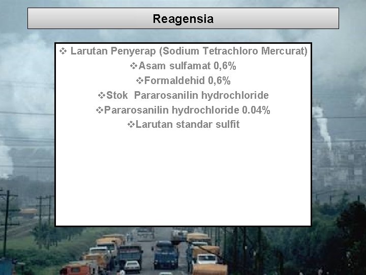 Reagensia v Larutan Penyerap (Sodium Tetrachloro Mercurat) v. Asam sulfamat 0, 6% v. Formaldehid