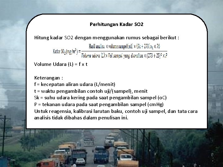 Perhitungan Kadar SO 2 Hitung kadar SO 2 dengan menggunakan rumus sebagai berikut :