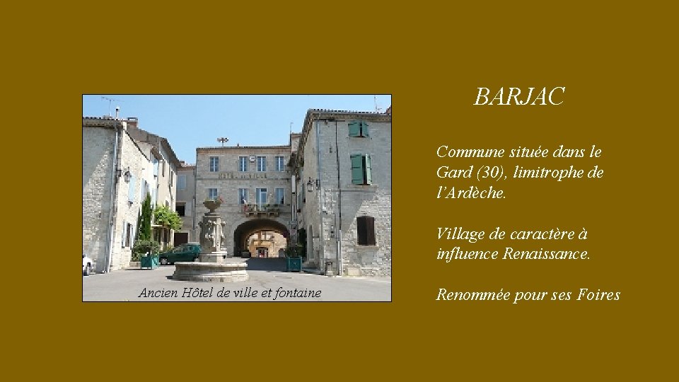 BARJAC Commune située dans le Gard (30), limitrophe de l’Ardèche. Village de caractère à