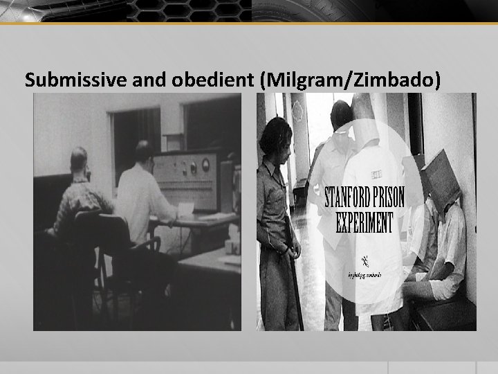 Submissive and obedient (Milgram/Zimbado) 