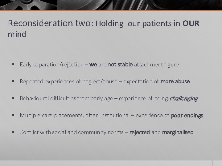 Reconsideration two: Holding our patients in OUR mind § Early separation/rejection – we are