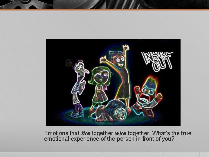 Emotions that fire together wire together: What's the true emotional experience of the person