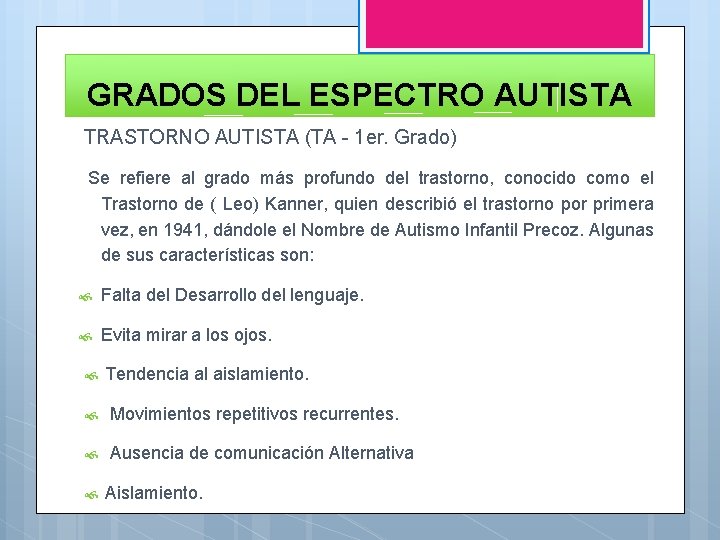 GRADOS DEL ESPECTRO AUTISTA TRASTORNO AUTISTA (TA - 1 er. Grado) Se refiere al