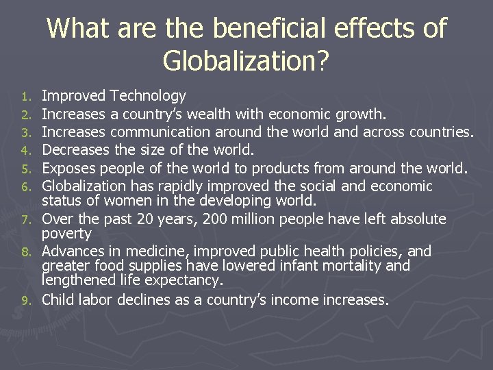 What are the beneficial effects of Globalization? Improved Technology Increases a country’s wealth with