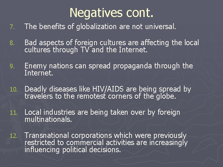 Negatives cont. 7. The benefits of globalization are not universal. 8. Bad aspects of