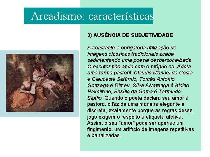 Arcadismo: características 3) AUSÊNCIA DE SUBJETIVIDADE A constante e obrigatória utilização de imagens clássicas