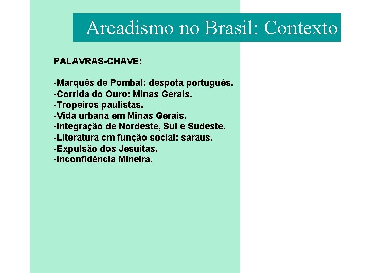 Arcadismo no Brasil: Contexto PALAVRAS-CHAVE: -Marquês de Pombal: despota português. -Corrida do Ouro: Minas