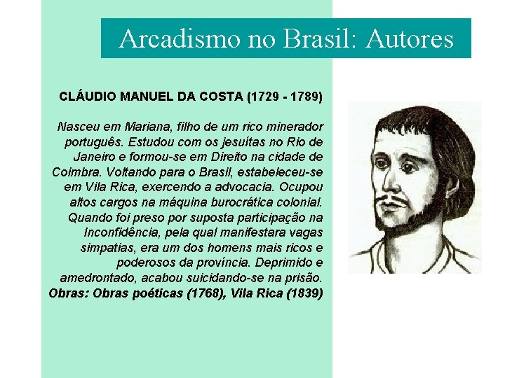 Arcadismo no Brasil: Autores CLÁUDIO MANUEL DA COSTA (1729 - 1789) Nasceu em Mariana,