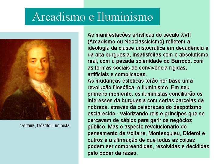 Arcadismo e Iluminismo Voltaire, filósofo iluminista As manifestações artísticas do século XVII (Arcadismo ou