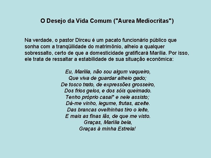 O Desejo da Vida Comum ("Aurea Mediocritas") Na verdade, o pastor Dirceu é um