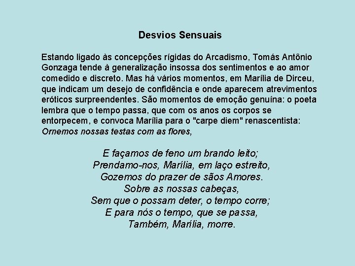 Desvios Sensuais Estando ligado às concepções rígidas do Arcadismo, Tomás Antônio Gonzaga tende à