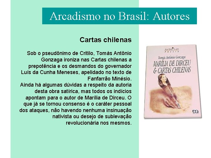 Arcadismo no Brasil: Autores Cartas chilenas Sob o pseudônimo de Critilo, Tomás Antônio Gonzaga