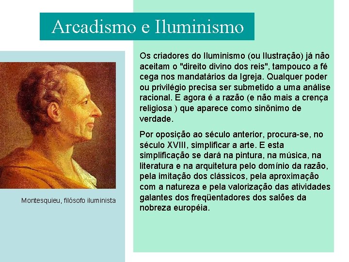 Arcadismo e Iluminismo Os criadores do Iluminismo (ou Ilustração) já não aceitam o "direito