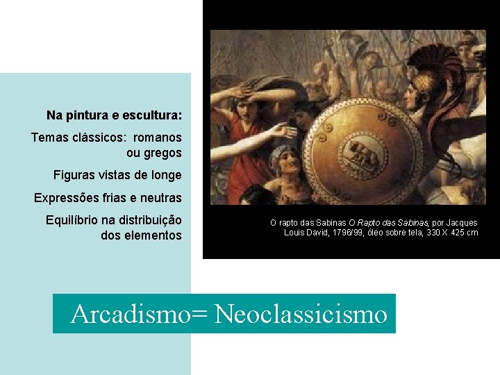 Na pintura e escultura: Temas clássicos: romanos ou gregos Figuras vistas de longe Expressões