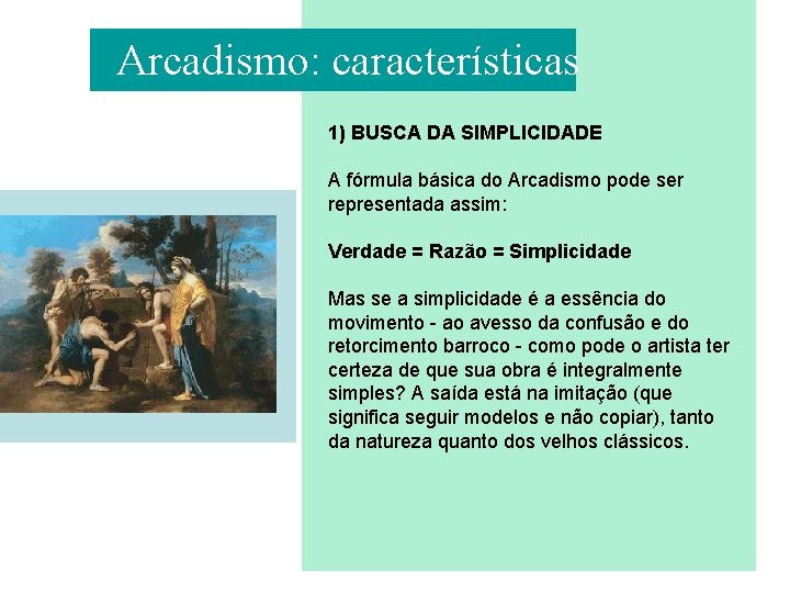 Arcadismo: características 1) BUSCA DA SIMPLICIDADE A fórmula básica do Arcadismo pode ser representada