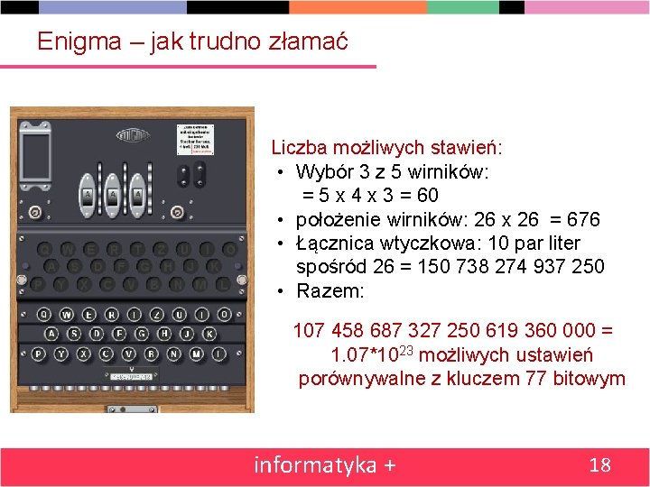 Enigma – jak trudno złamać Liczba możliwych stawień: • Wybór 3 z 5 wirników: