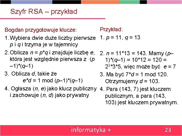 Szyfr RSA – przykład Bogdan przygotowuje klucze: 1. Wybiera dwie duże liczby pierwsze p