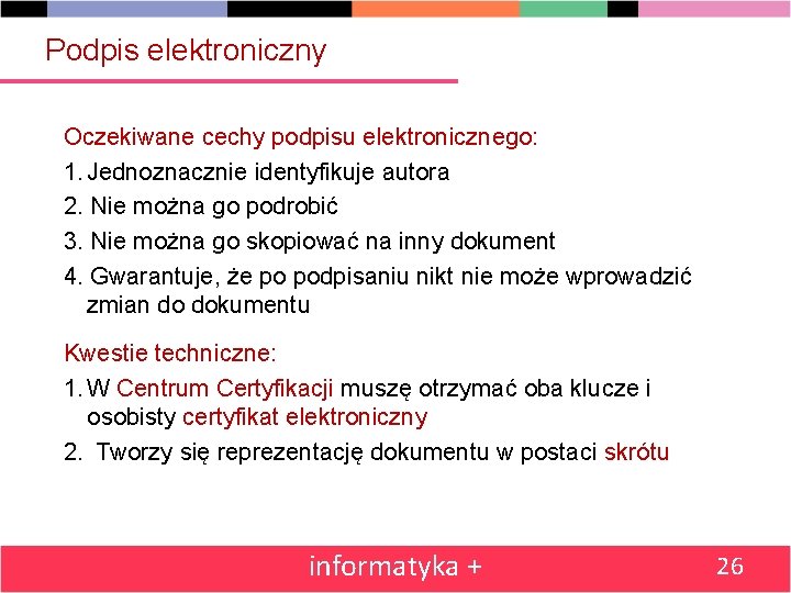 Podpis elektroniczny Oczekiwane cechy podpisu elektronicznego: 1. Jednoznacznie identyfikuje autora 2. Nie można go