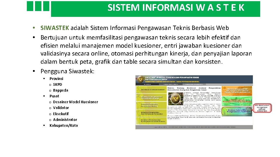 SISTEM INFORMASI W A S T E K • SIWASTEK adalah Sistem Informasi Pengawasan