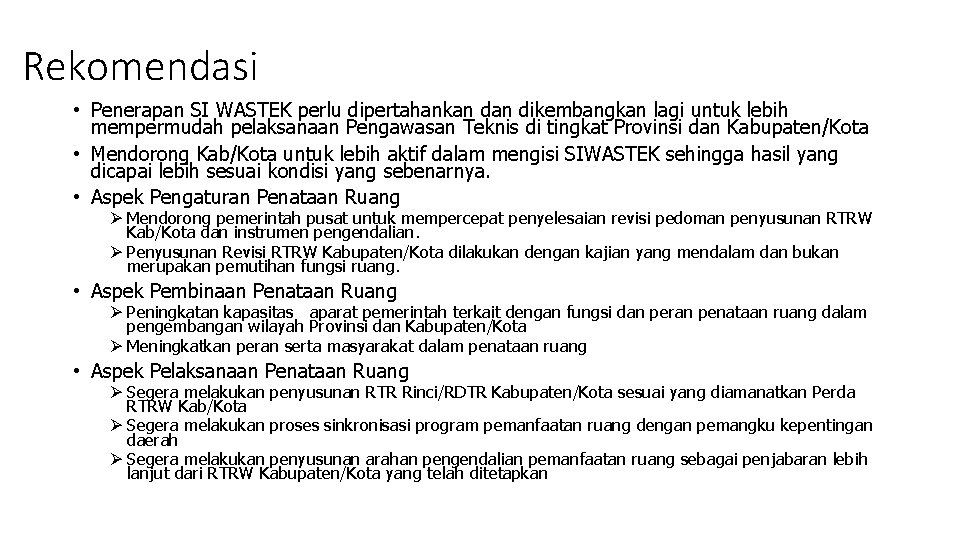 Rekomendasi • Penerapan SI WASTEK perlu dipertahankan dikembangkan lagi untuk lebih mempermudah pelaksanaan Pengawasan