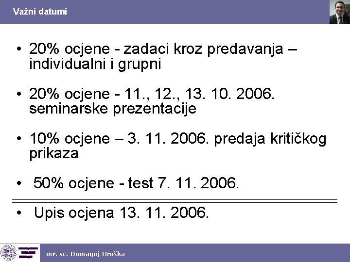 Važni datumi • 20% ocjene - zadaci kroz predavanja – individualni i grupni •